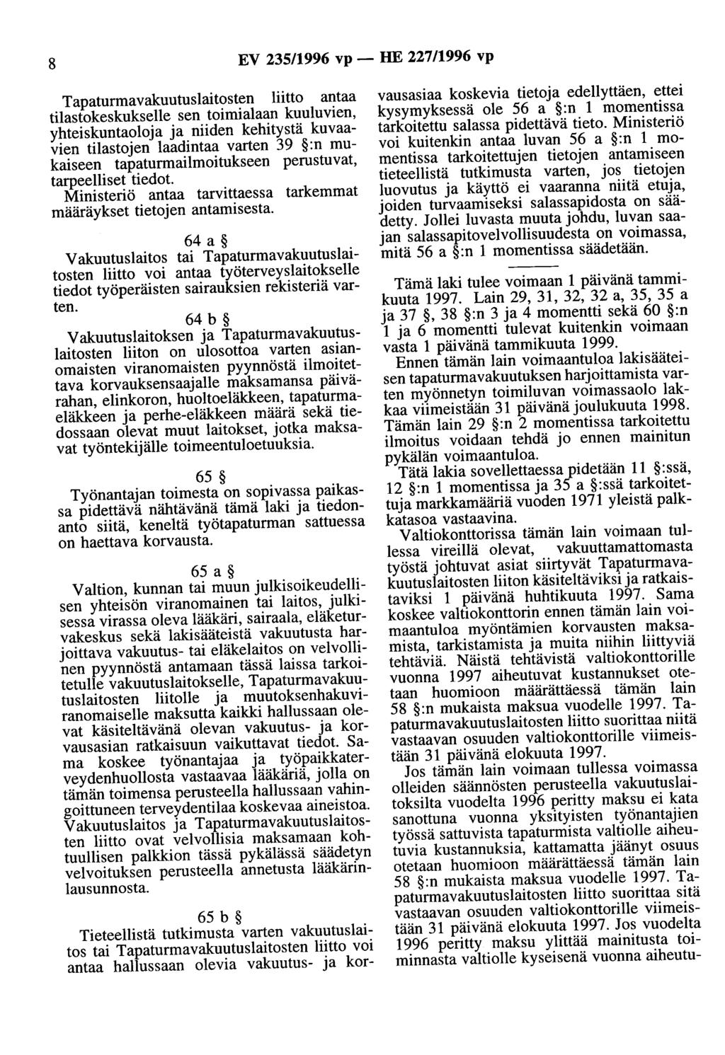 8 EV 235/1996 vp - HE 227/1996 vp Tapaturmavakuutuslaitosten liitto antaa tilastokeskukselle sen toimialaan kuuluvien, yhteiskuntaoloja ja niiden kehitystä kuvaavien tilastojen laadintaa varten 39 :n