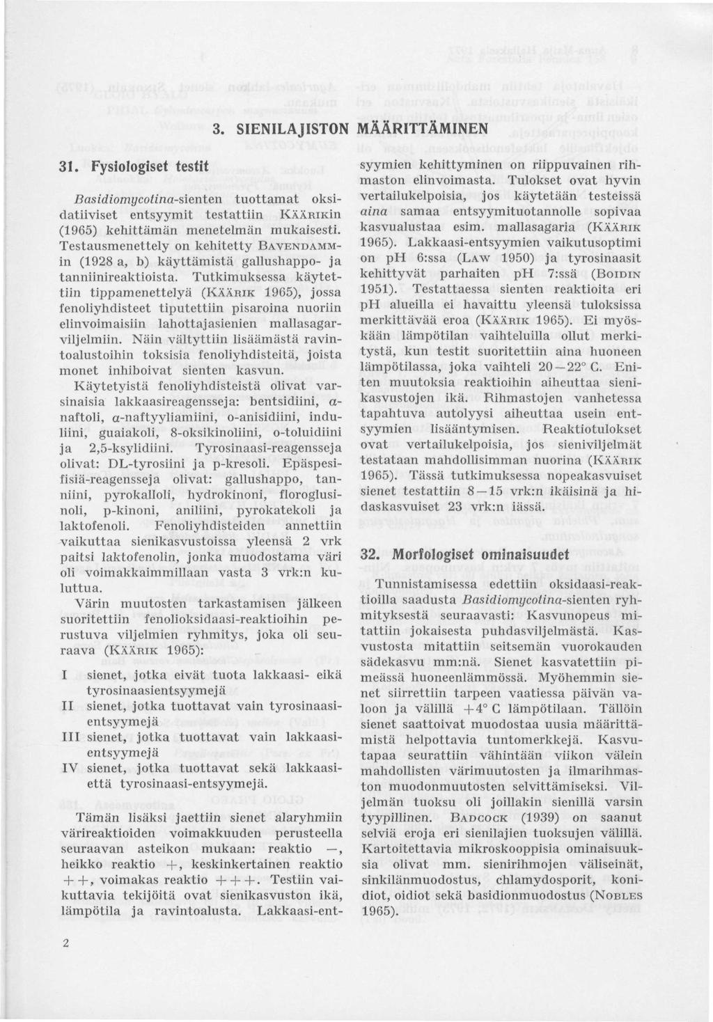 3. SIENILAJISTON MÄÄRITTÄMINEN 31. Fysiologiset testit Basidiomycotina-sienten tuottamat oksidatiiviset entsyymit testattiin KÄÄRiKin (1965) kehittämän menetelmän mukaisesti.