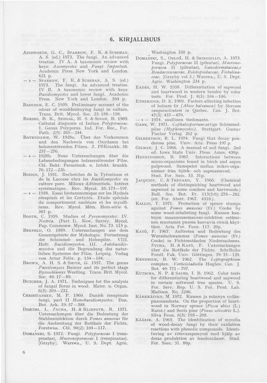 AINSWORTH, G. C, SPARROW, F. K. & SUSSMAN, A. S. (ed.) 1973. The fungi. An advanced treatise. IV A. A taxonomic review with keys: Ascomycetes and Fungi Imperfecti. Academic Press New York and London.