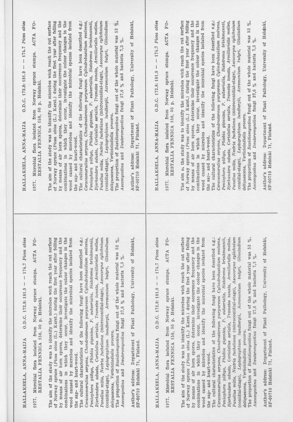 HALLAKSELA, ANNA-MAIJA O.D.C. 172.8: 181.9 174.7 Picea abies HALLAKSELA, ANNA-MAIJA O.D.C. 172.8: 181.9 174.7 Picea abies 1977. Microbial flora isolated from Norway spruce stumps. ACTA FO- 1977.