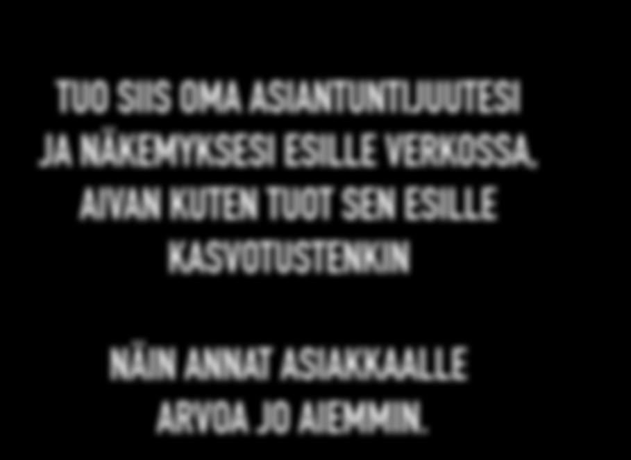 TUO SIIS OMA ASIANTUNTIJUUTESI JA NÄKEMYKSESI ESILLE VERKOSSA, AIVAN