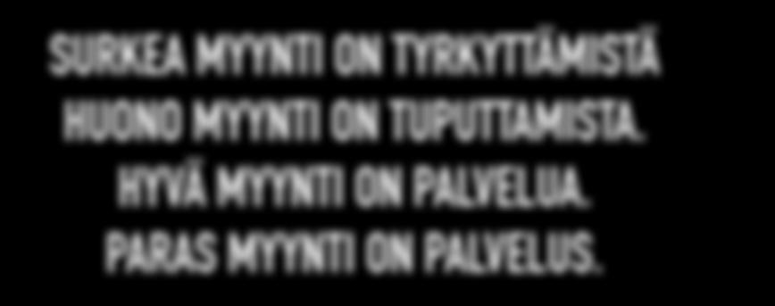 SURKEA MYYNTI ON TYRKYTTÄMISTÄ HUONO MYYNTI ON TUPUTTAMISTA.