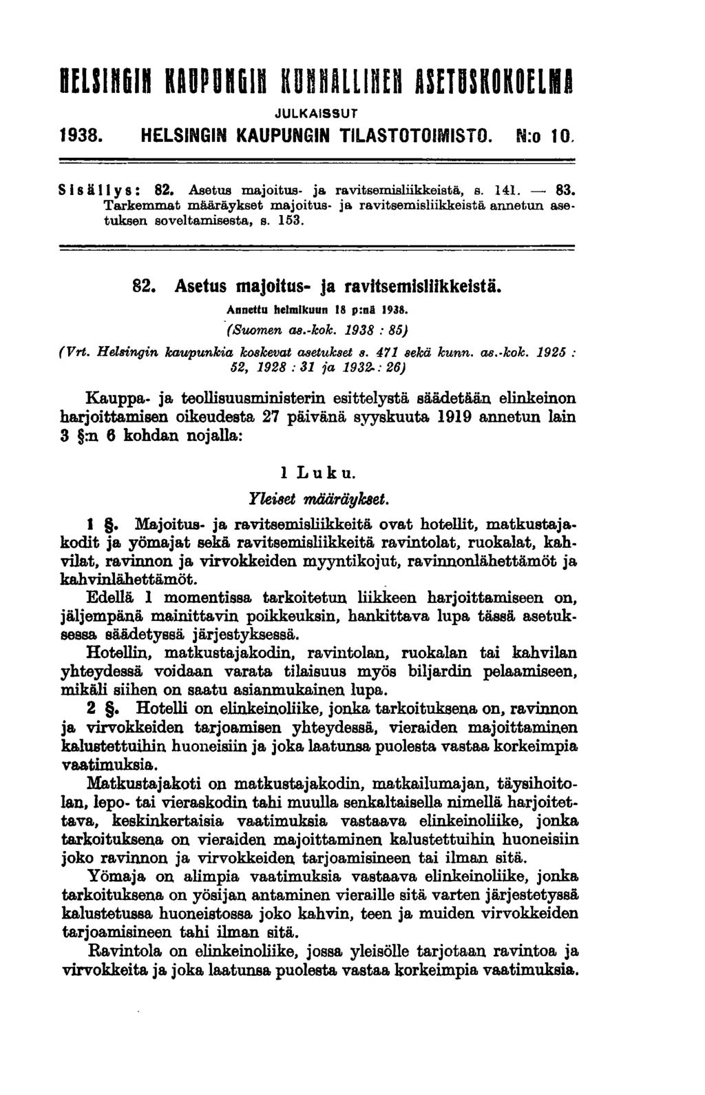 DEUln61n KAupun61n KUnnALlinEn ASETUKOKOELli JULKAISSUT 1938. HELSINGIN KAUPUNGIN TILASTOTOIMISTO. tto 10. S Is ä II Y s: 82. Asetus majoitus- ja ravitsemisliikkeistä, B. 141. - 83.