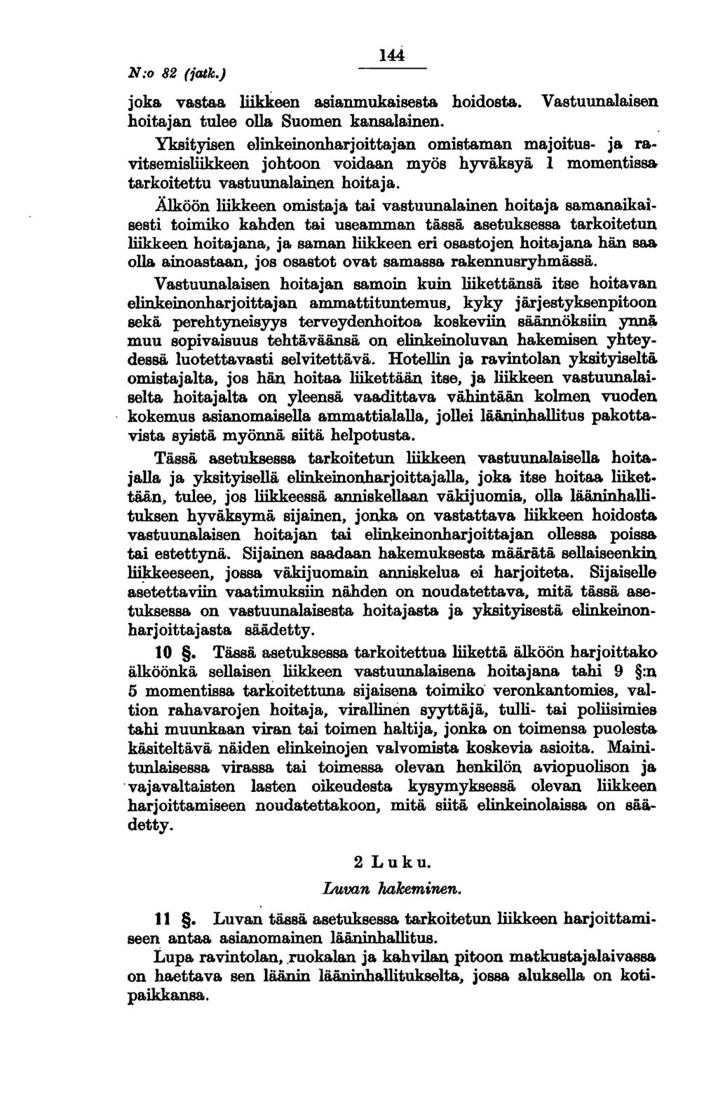 N:o 82 (jatk.) joka vastaa meen llsianmukaisesta hoidosta. VastuunaJaisen hoitajan tulee olla Suomen kansalainen.