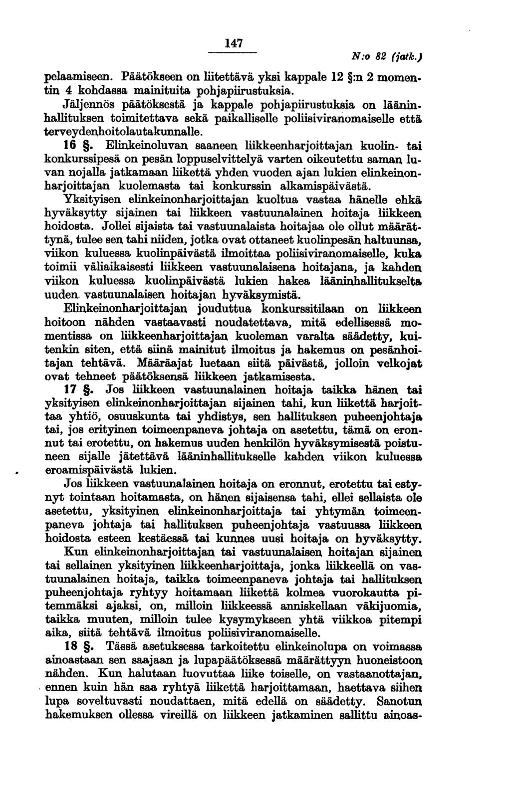 147 N:o 82 (iatk.) pelaamiseen. Päätökseen on liitettävä yksi kappale 12 :n 2 momentin 4 kohdassa mainituita pohjapiirustuksia.