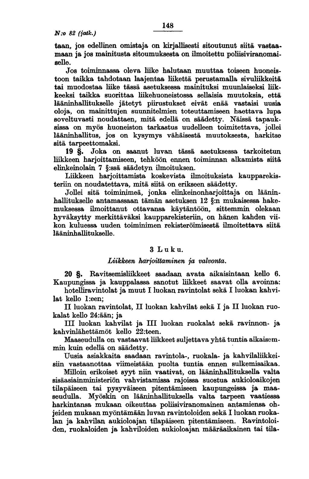 N:o 82 (jatk.) 148 taan, jos edellinen omistaja on kirjallisesti sitoutunut siitä vastaa. maan ja jos mainitusta sitoumuksesta on ilmoitettu poliisivira.n,omaiselle. Jos toiminnassa.