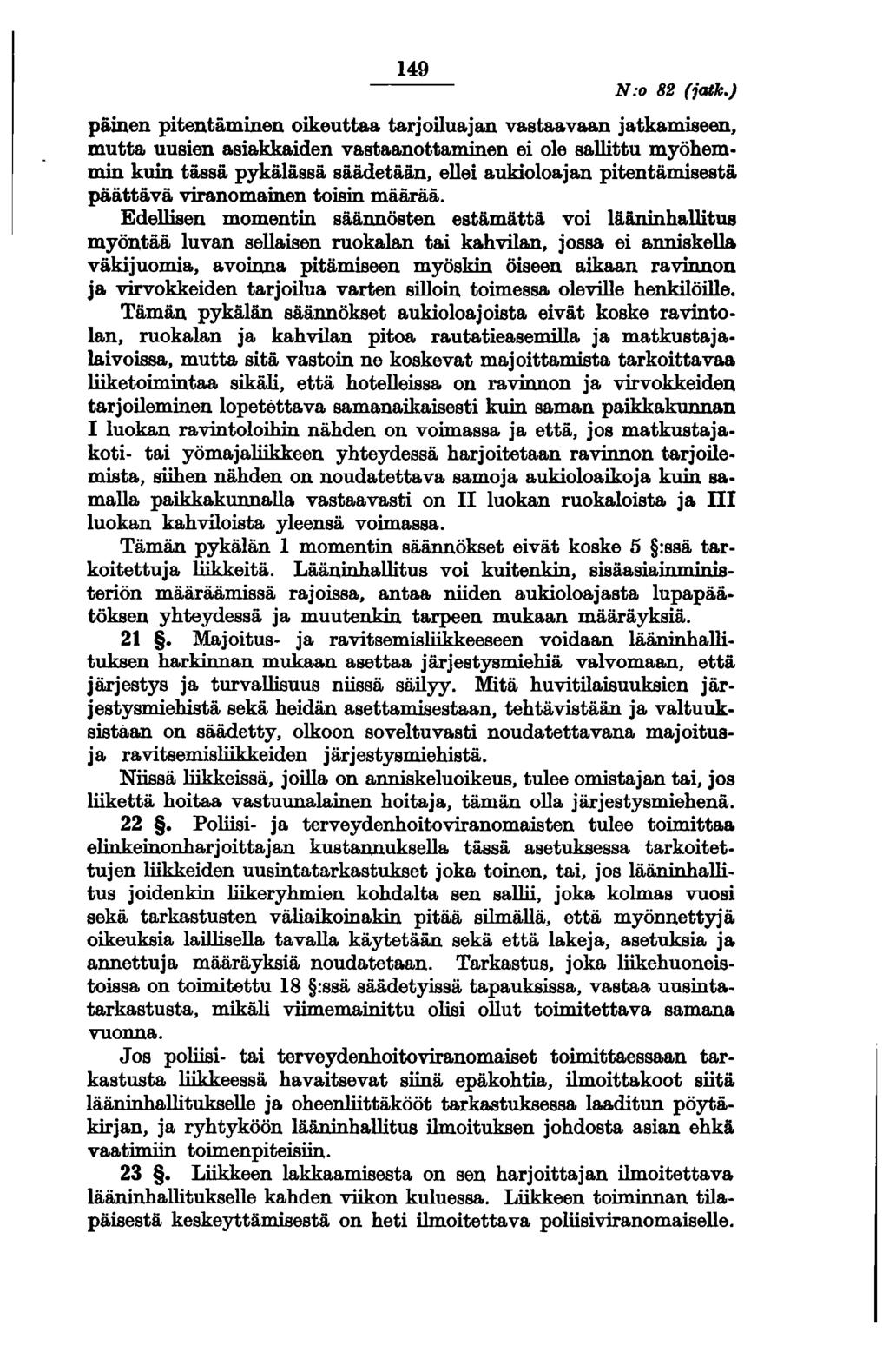 149 N:o 82 (jolle.) päinen pitentäminen oikeuttaa tarjoiluajan vastaavaan jatkamiseen, mutta uusien asiakkaiden vastaanottaminen ei ole sallittu myöhem.