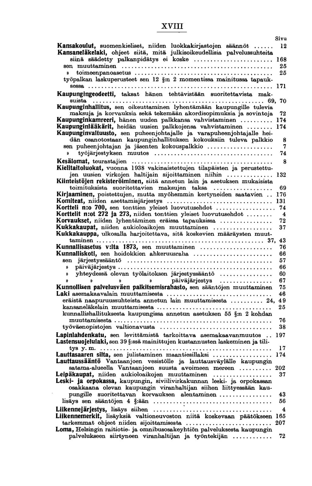 XVIII Sivu Kansakoulut, suomenkieliset, niiden luokkakirjastojen säännöt 12 Kansaneläkelaki, ohjeet siitä, mitä julkisoikeudellisia palvelussuhteita siinä säädetty palkanpidätys ei koske.