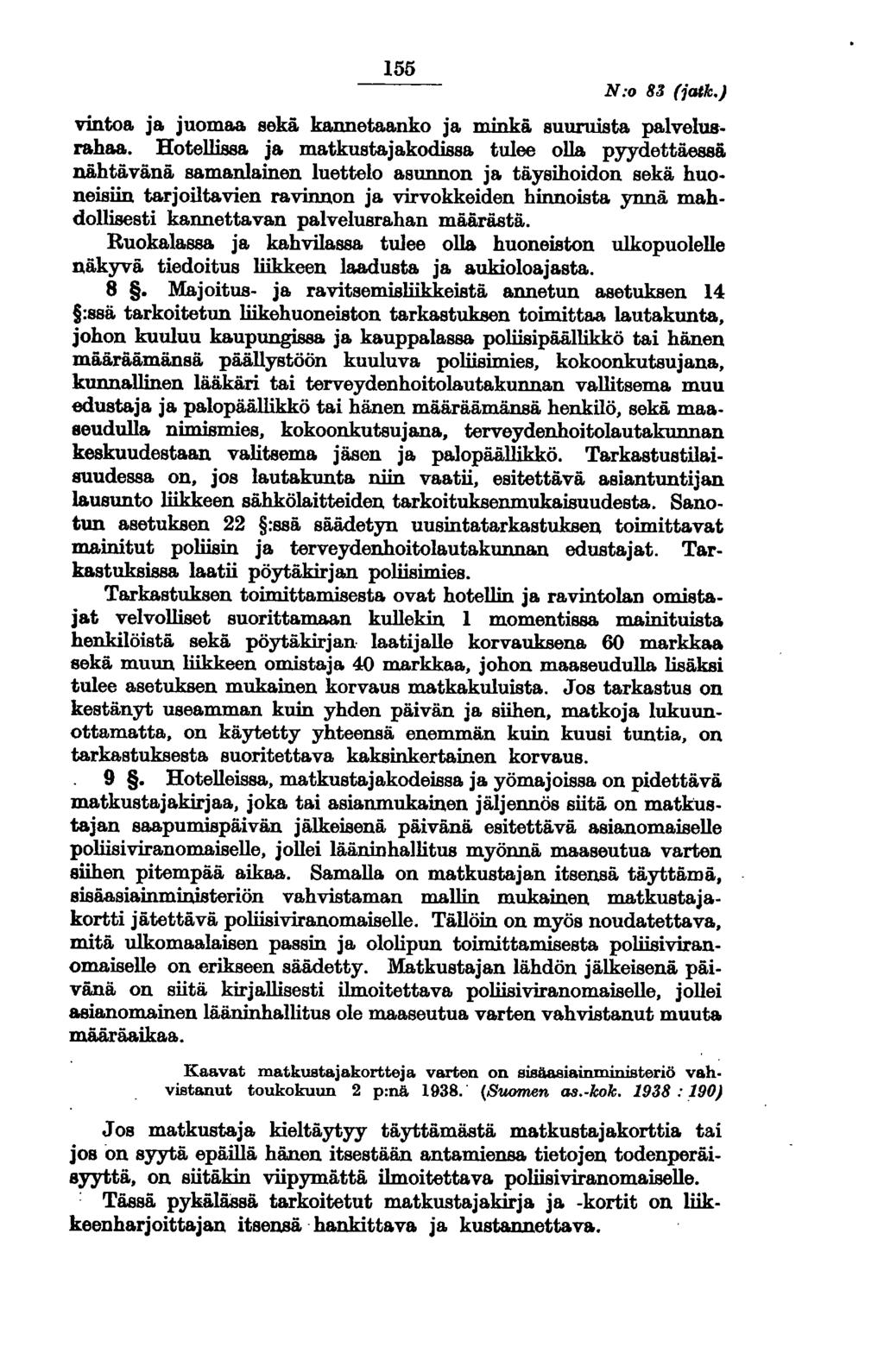 155 N:o 83 (iatk.) vintoa ja juomaa. sekä. kannetaanko ja minkä suuruista palvelusrahaa.. Hotellissa. ja matkustajakodissa tulee olla. pyydettä.