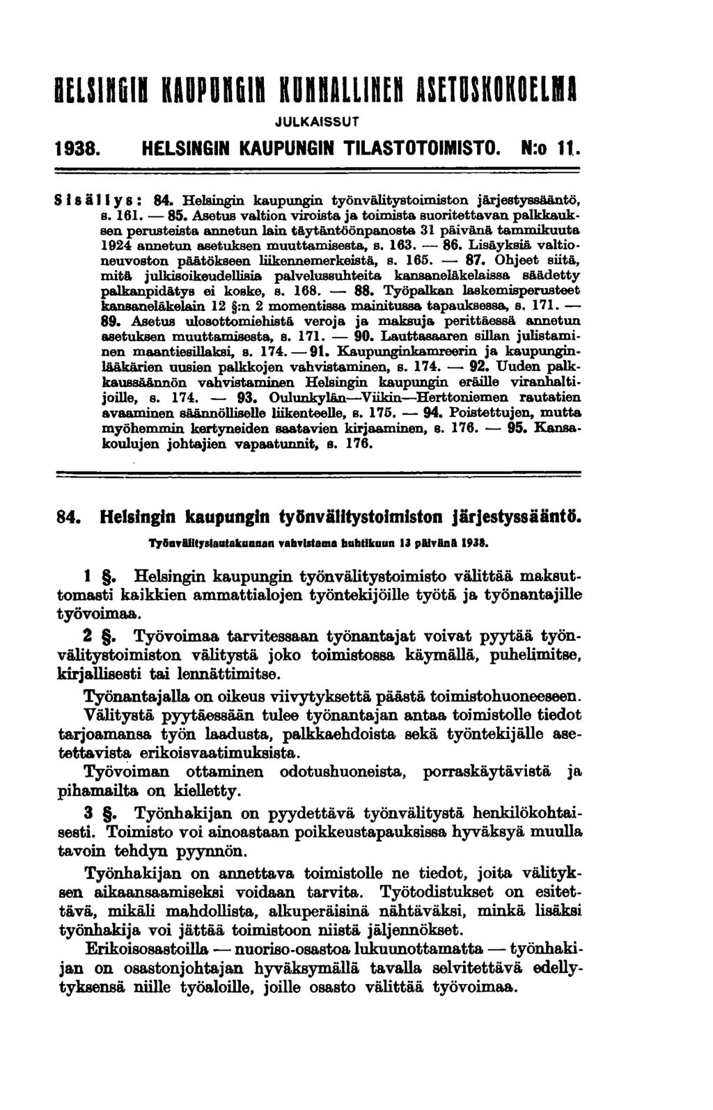 BUSlft611 KAUPUnGin KunnALLinEn ASETUSKOKOELMI JULKAISSUT 1938. HELSINGIN KAUPUNGIN TILASTOTOIMISTO. N:o 11,. S I s i II Y s: 84. Helsingin kaupungin työnviilitystoimiston järjestyssääntä, s. 161.