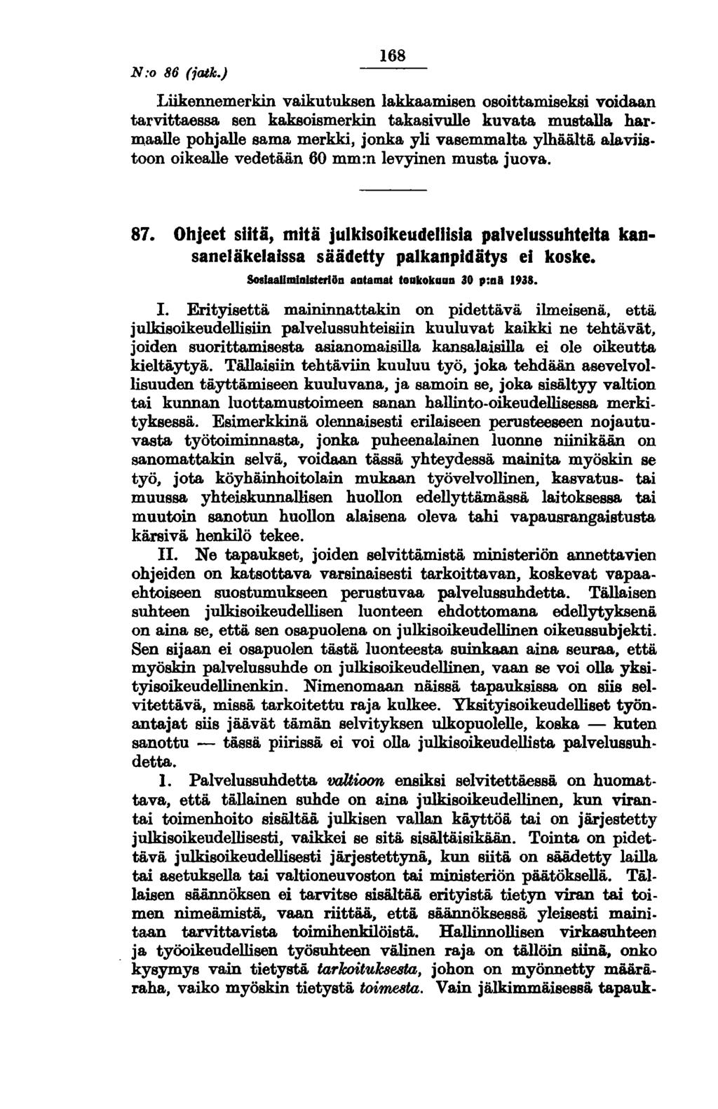 N:o 86 (jatk.) 168 Liikennemerkin vaikutuksen lakkaamisen osoittamiseksi voidaan tarvittaessa sen kaksoismerkin takasivulle kuvata musta.