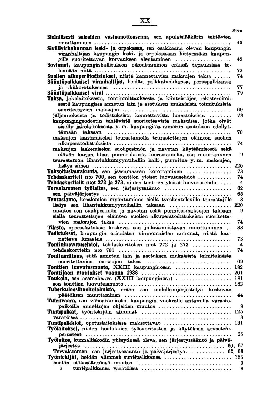 xx Sivu SIeluIIIsesti sairaiden vastaanottoasema, sen apulaislääkärin tehtävien muuttaminen................................................ 45 SIvIIlIvirkakunnan leskl- ja orpokassa, sen osakkaana olevan kaupungin viranhaltijan kaupungin leski.