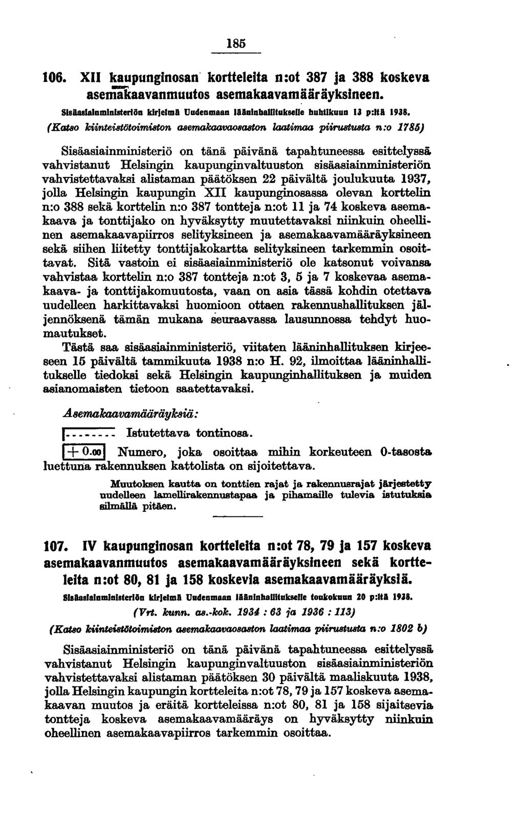185 106. XII kaupunginosan" kortteleita n:ot 387 ja 388 koskeva aseniäkaavanmuutos asemakaavamääräyksineen. Slsila8JalamlnlBterlöa kirielml Uudeamaan 1IlalaballllukseUe bubtlkuua Ja p:111 1938.