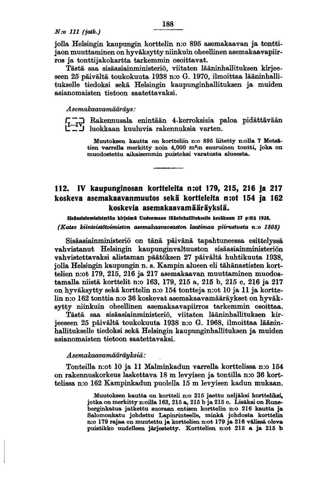N:o 111 (jatk.) 188 jolla Helsingin kaupungin korttelin n:o 895 asemakaavan ja tonttijaon muuttaminen on hyväksytty niinkuin oheellinen asemakaavapiirros ja tonttijakokartta tarkemmin osoittavat.