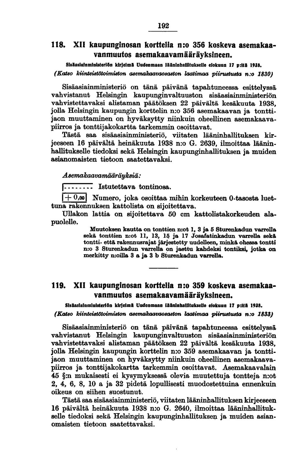 192 118. XII kaupunginosan korttejla n:o 356 koskeva asernakaavanrnuufos asernakaavarnääräyksineen. Slslaslalnmlnlsterlln \dr/elml Uudenmaan IllInlnballilukselle elokunn 17 p:111 1938.