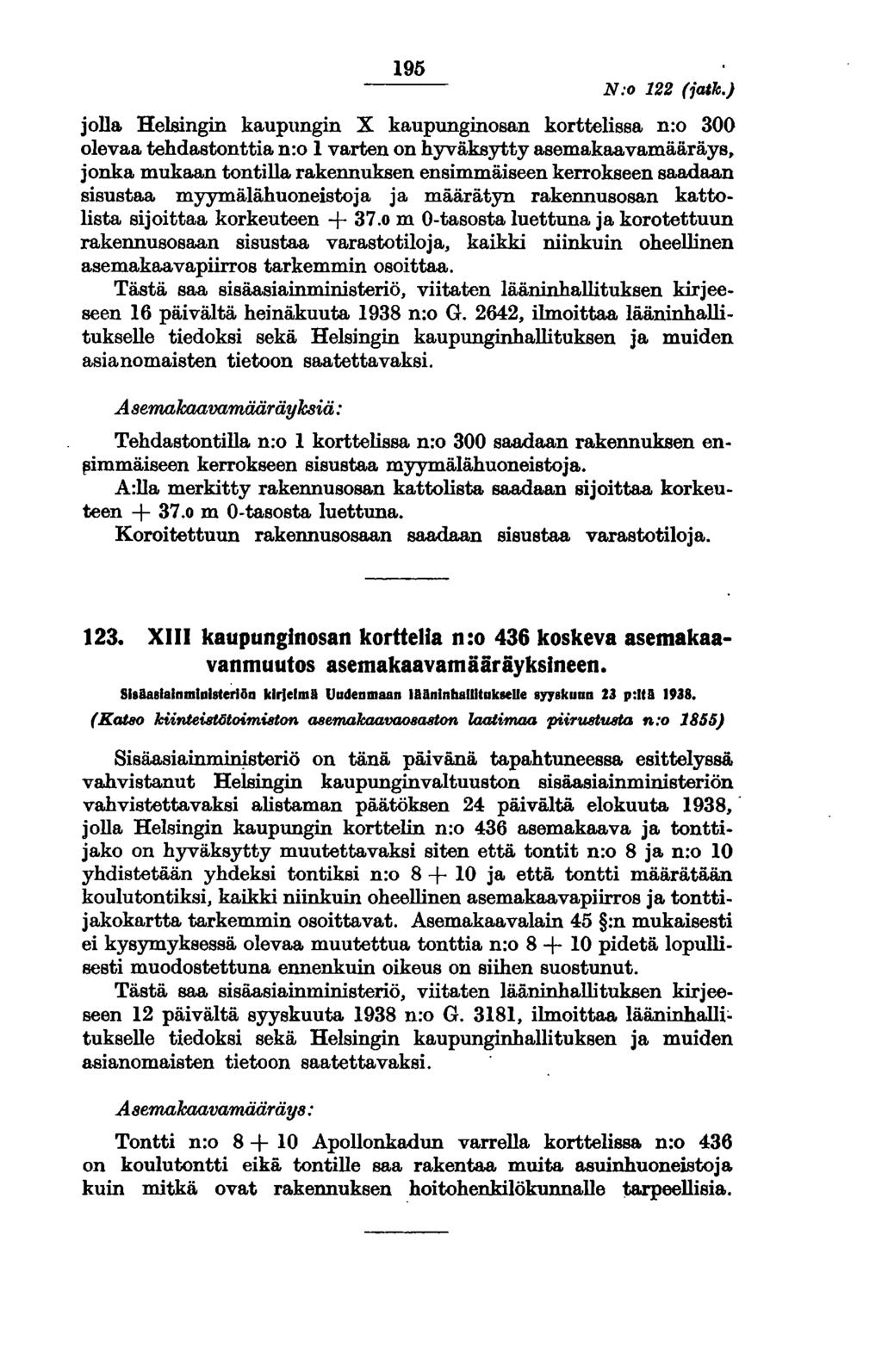195 N:o 122 (jatk.) jolla Helsingin kaupungin X kaupunginosan korttelissa n:o 300 olevaa tehdastonttia n:o 1 varten on hyväksyttyasemakaavamääräys.
