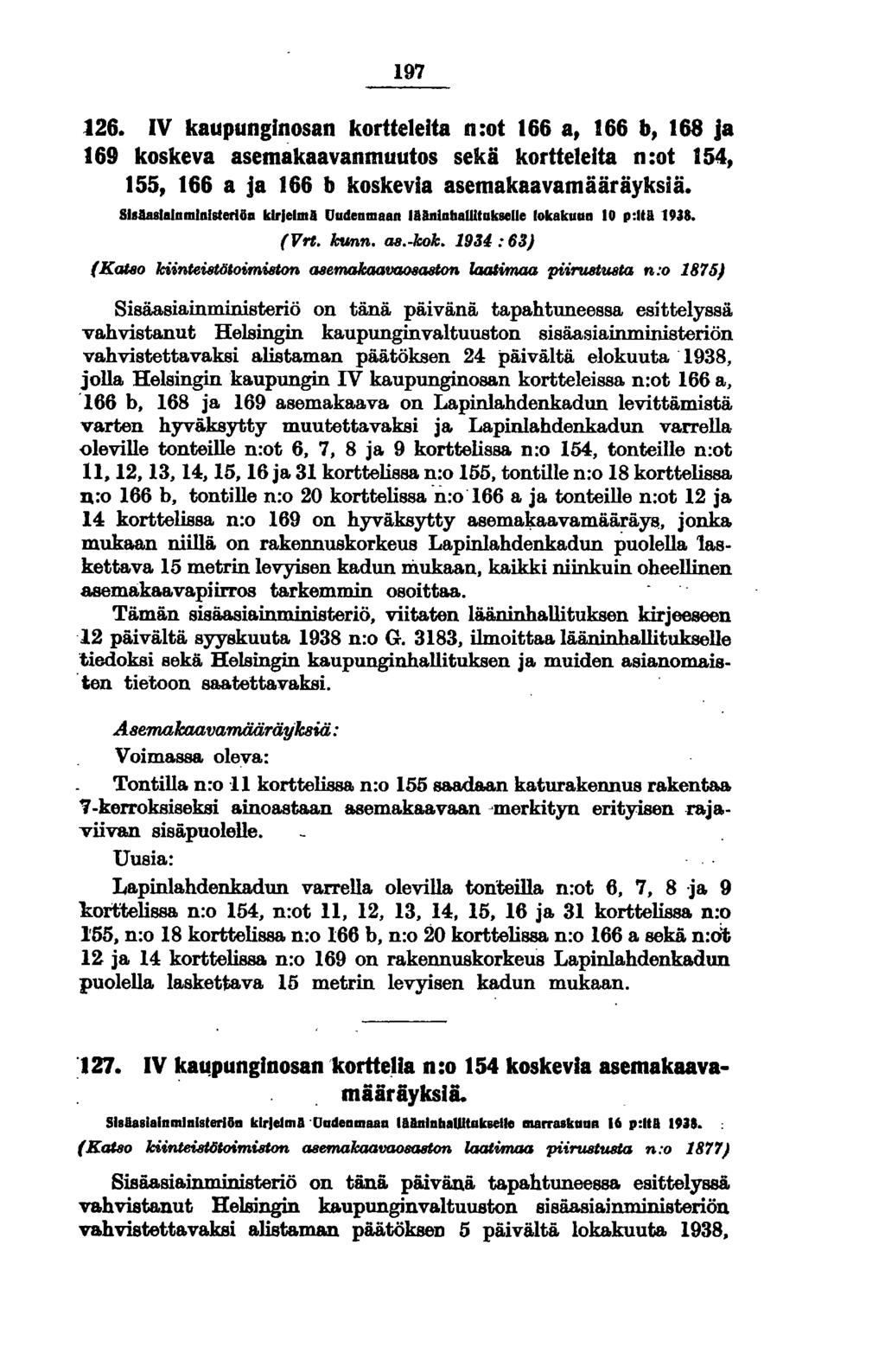 197 126. IV kaupunginosan kortteleita n:ot 166 a, 166 b, 168 ja 169 koskeva asemakaavanmuutos sekä kortteleita n:ot 154, 155, 166 a ja 166 b koskevia asemakaavamääräyksiä. SI.