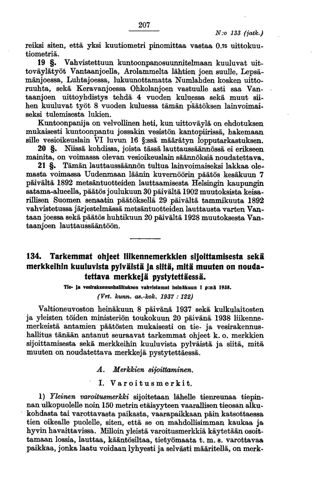 207 N.'o 133 (jatk.) reiksi siten, että yksi kuutiometri pinomittaa vastaa 0.75 uittokuutiometriä. 19.