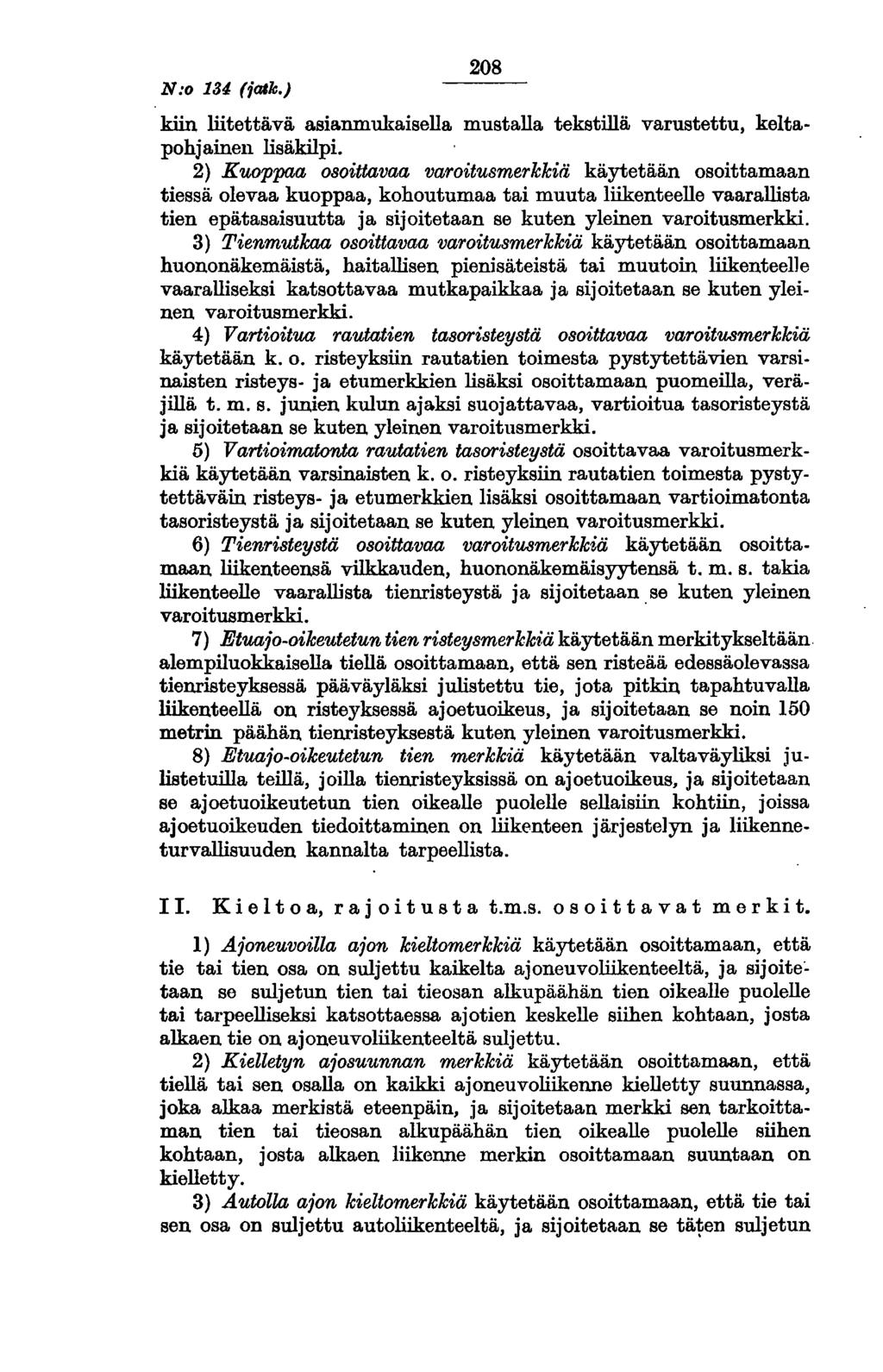 N:o 134 (iatk.) 208 kiin liitettävä asianmukaisella mustalla tekstillä varustettu, keltapohjainen lisäkilpi.