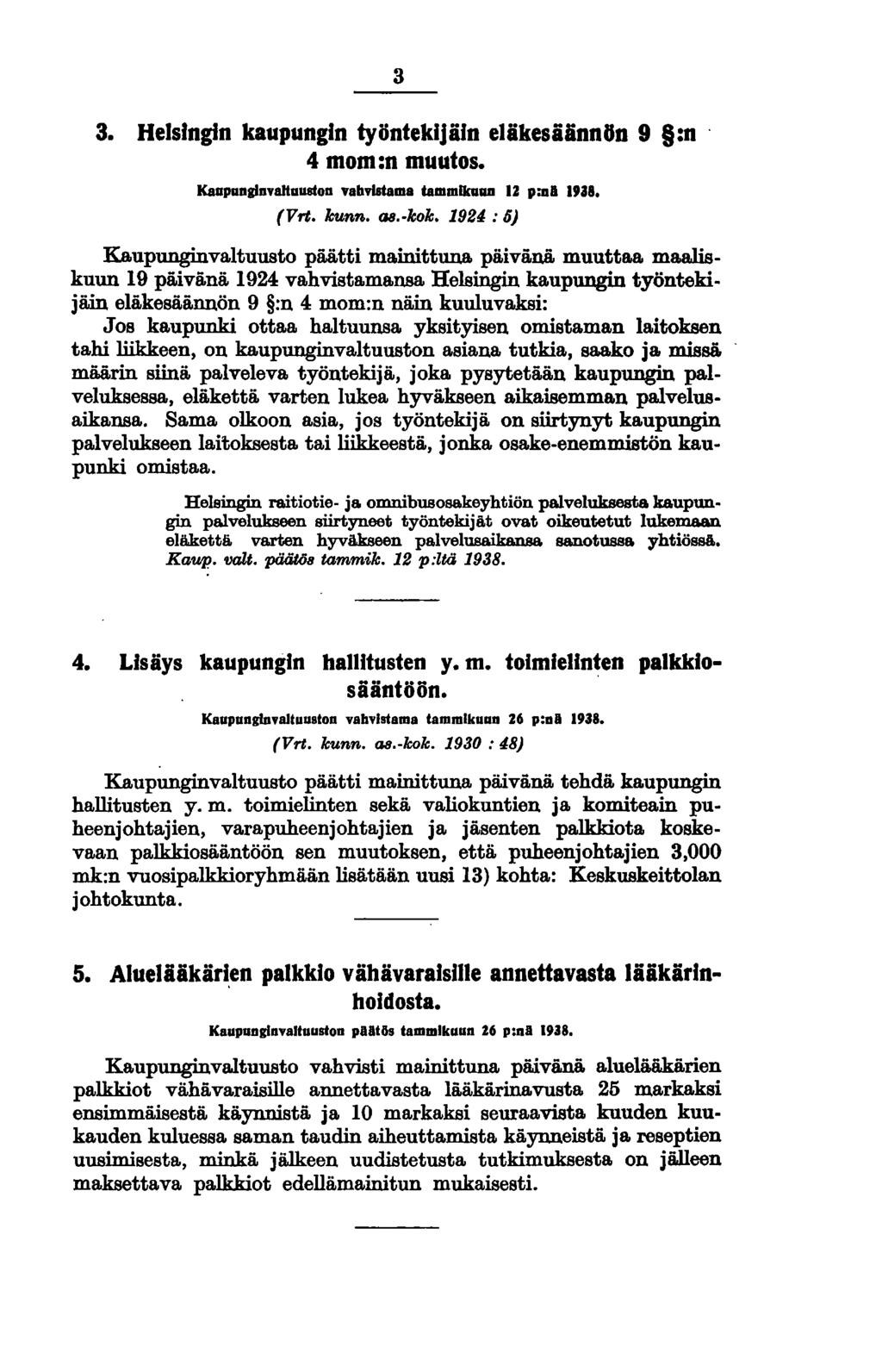 3 3. Helsingin kaupungin työntekijäin eläkesäännun 9 :n 4 mom:n muutos. KaupanglnvaHnuslon vabvlstama tammikuun U p:ul.938. (Vrt. kunn. as.-kok. 192~ : 6) Kaupunginvaltuusto päätti mainittuna päivänä.