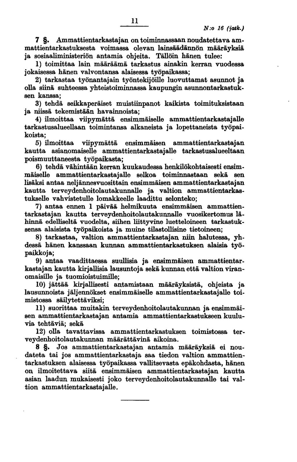 11 N:o 16 (jolle.) 7. Ammattientarkastajan on toiminnassa.a.n noudatettava ammattientarkastuksesta voimassa olevan lainsää.dännön määräyksiä. ja sosiaaliministeriön antamia ohjeita. Tä.