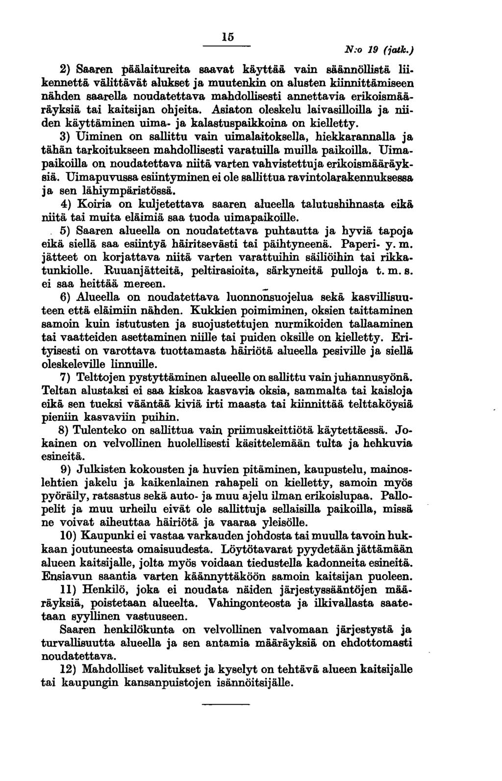 15 N:o 19 (jatk.) 2} Saaren pääla.itureita saavat käyttää vain säännöllistä lii. kennettä välittävät a.lukset ja muutenkin on alusten kiinnittämiseen nähden saarella.