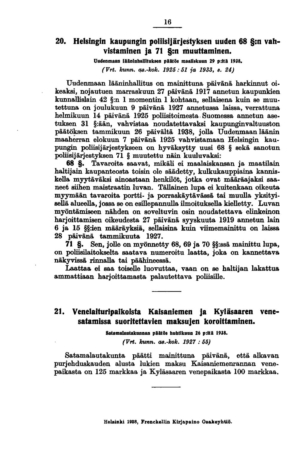 16 20. Helsingin kaupungin poliisijärjestyksen uuden 68 :n vahvistaminen ja 71 :n muuttaminen. Uudenmaau II1IDInbaUlluksen plllös maahskuud 29 p:"1 1938. (Vrt. kunn. qa kok. 1925: 51 ja 1933, 8.
