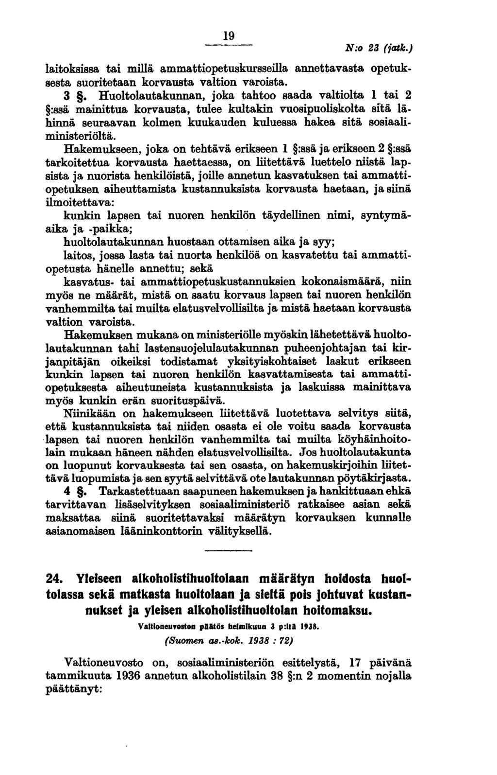19 N:o 23 (ialk.) laitoksissa tai millä ammattiopetuskursseilla annettavasta opetuksesta suoritetaan korvausta valtion varoista. 3. Huoltolautakunnan, joka tahtoo saada.