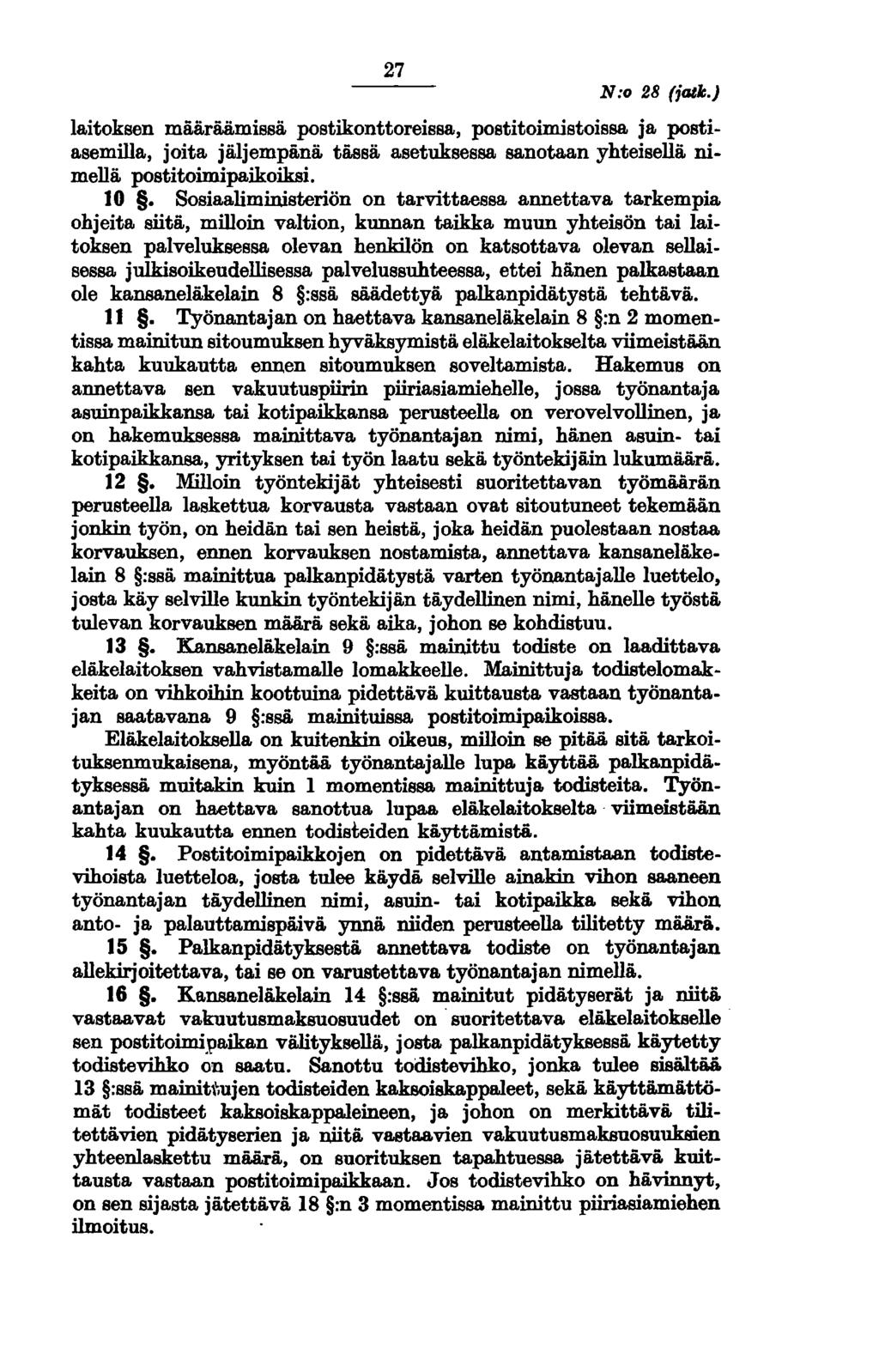 27 N:o 28 (jalie.) laitoksen määräämissä postikonttoreissa, postitoimistoissa ja postiasemilla, joita jäljempänä tässä asetuksessa sanotaan yhteisellä nimellä postitoimipaikoiksi. 10.