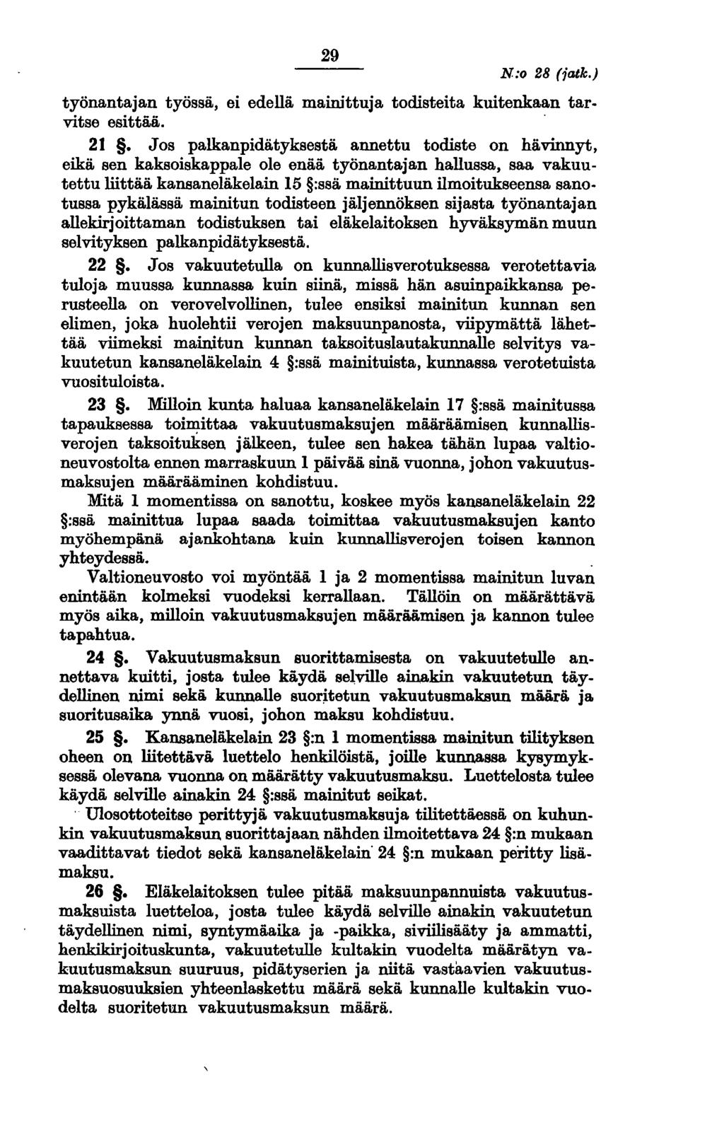 29 N:o 28 (jatk.) työnantajan työssä, ei edellä mainittuja todisteita kuitenkaan tarvitse esittää. 21.