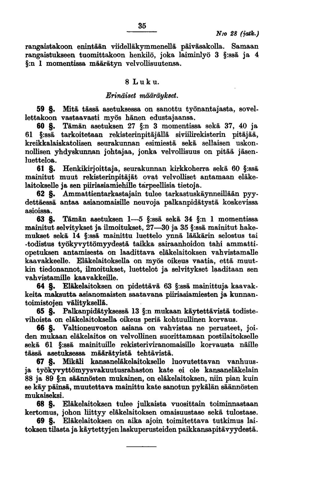 35 N 10 28 (iajk.) rangaistakoon enintään viidelläkymmenellä päiväsakoila. Samaan rangaistukseen tuomittakoon henkilö, joka laiminlyö 3 :ssä ja 4 :n 1 momentissa määrätyn velvollisuutensa. 8 Luk u.
