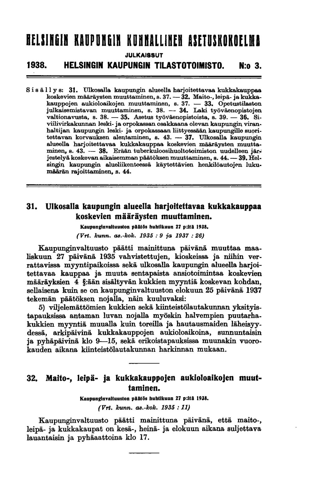 6E1I11611 KAUPUnGIK KunnALLinEn UUUSKOIonMI JULKAISSUT 1938. HELSINGIN KAUPUNGIN TILASTOTOIMISTO. N:o 3. B isä 11 y s: 31. Ulkosalla kaupungin alueella.