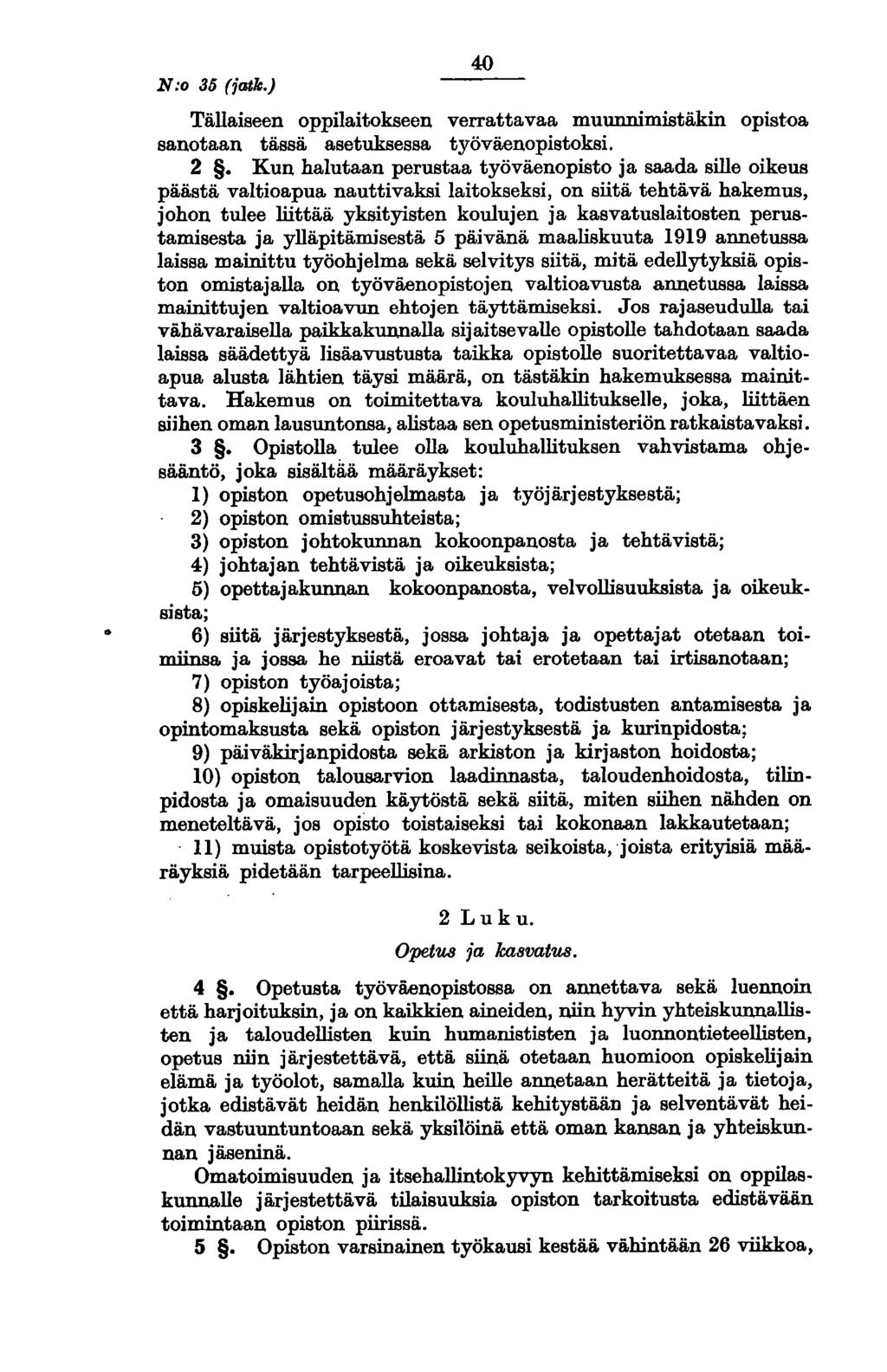 N:o 35 (jatk.) 40 Tällaiseen oppilaitokseen verrattavaa muunnimistäkin opistoa sanotaan tässä asetuksessa työväenopistoksi. 2.
