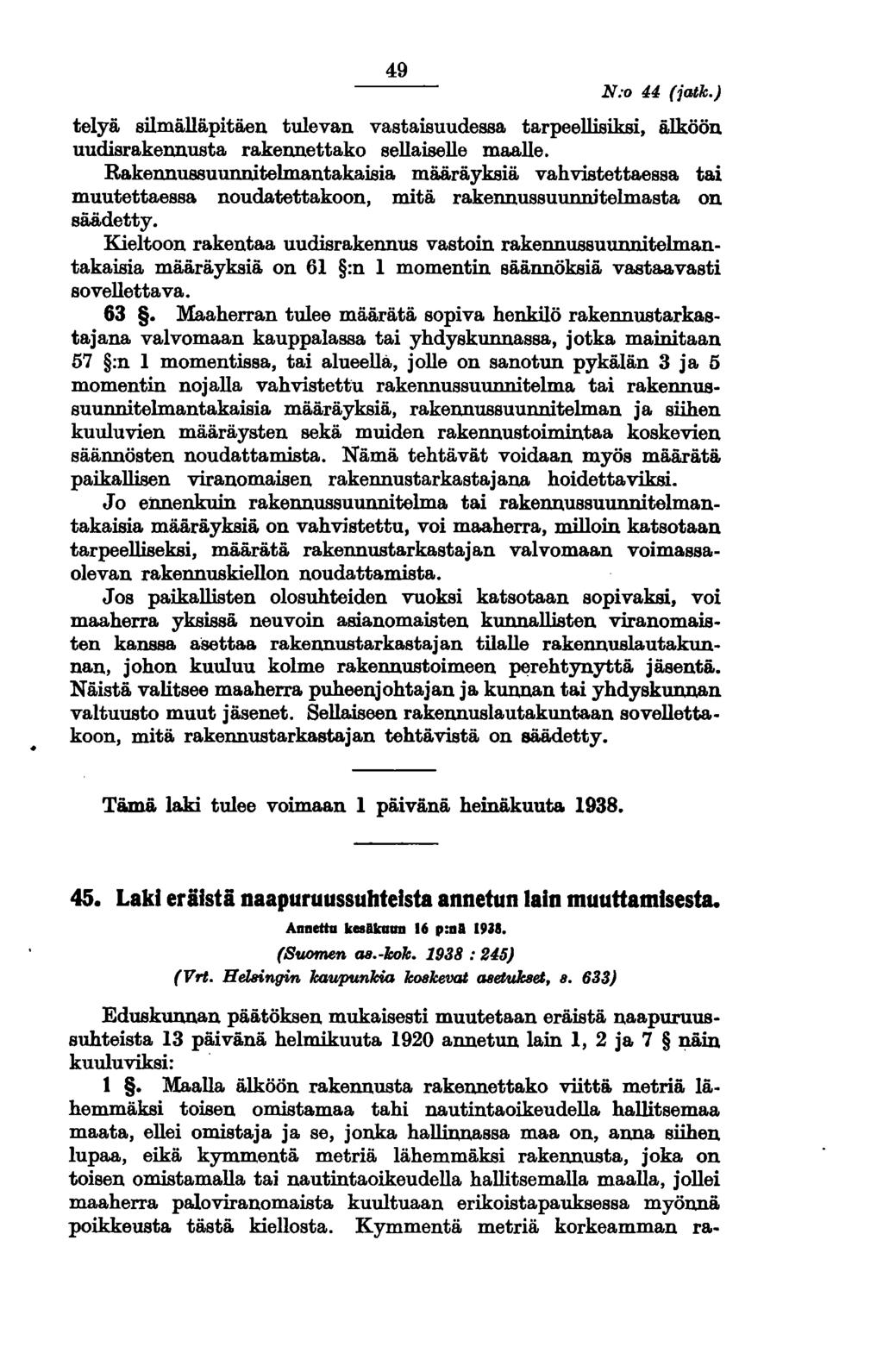 49 N:o 44 (jatk.) telyä silmälläpitäen tulevan vastaisuude88a tarpeellisiksi, älköön uudisrakennusta rakennettako sellaiselle maalle.