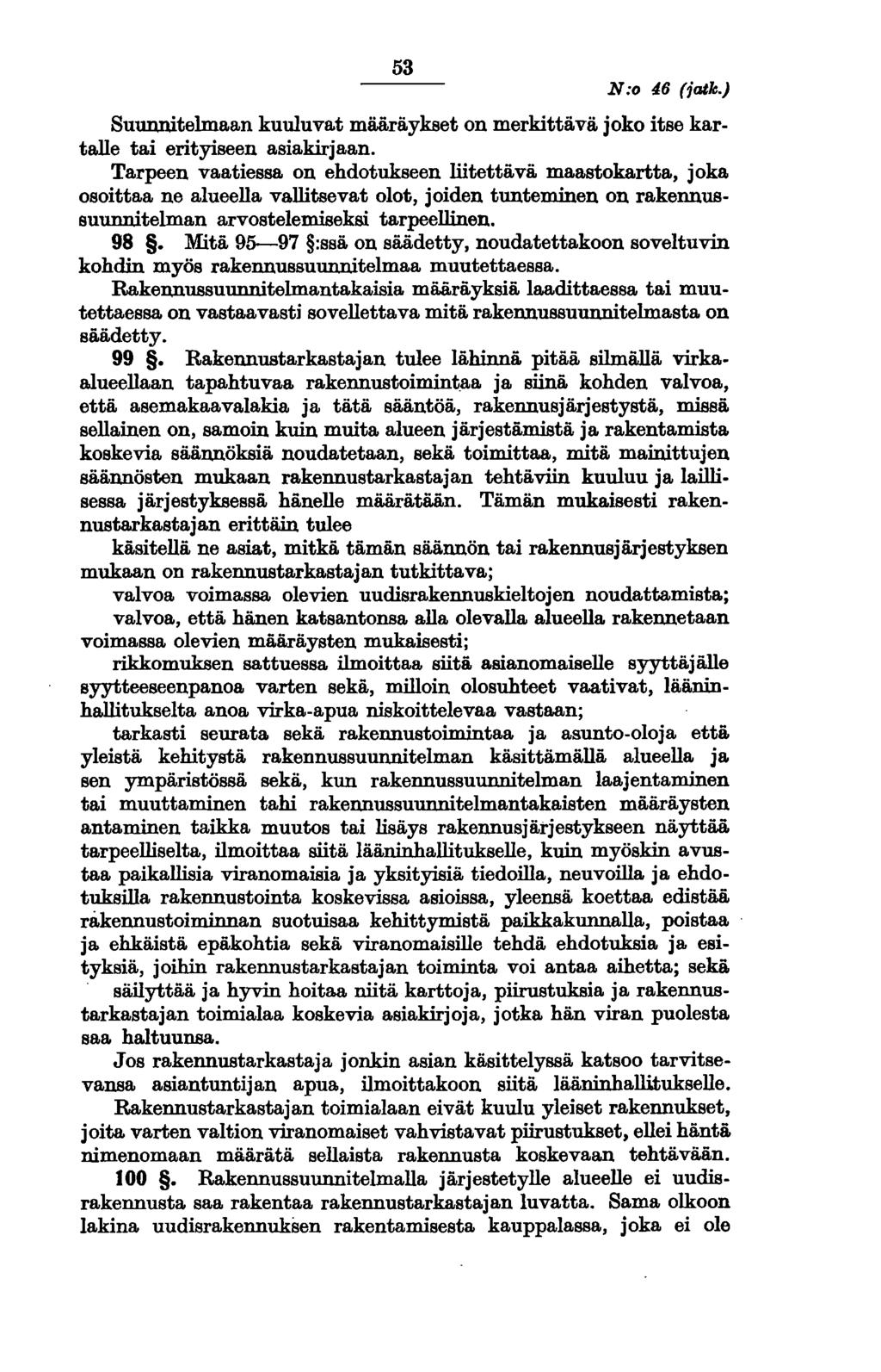 53 N:o 46 (jatk.) Suunnitelmaan kuuluvat määräykset on merkittävä joko itse kartalle tai erityiseen asiakirjaan.