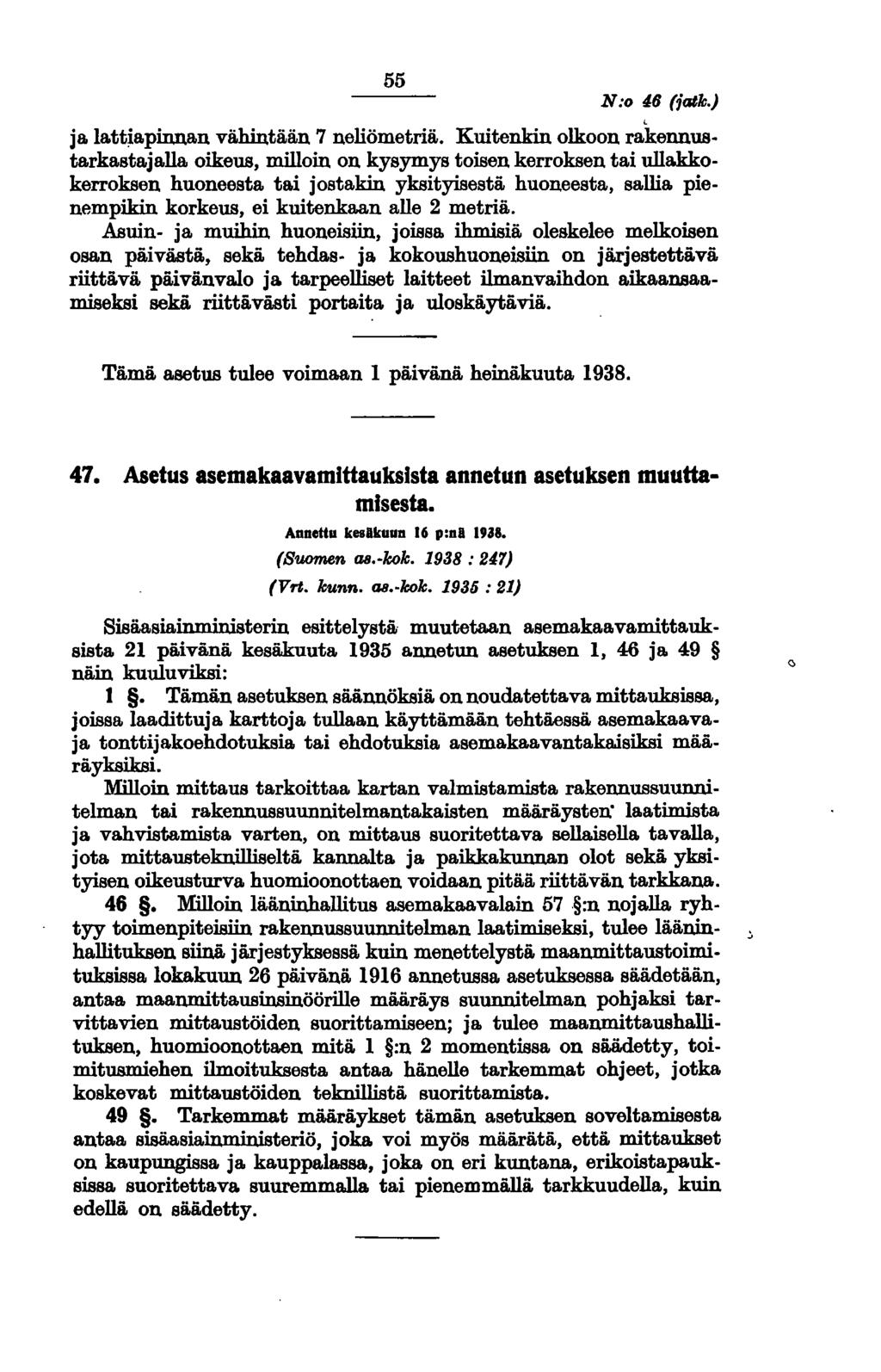 55 N:o 46 (jatle.), jalattjapinna.n vähintään 7 neliömetriä. Kuitenkin olkoon rakennustarkastajalla. oikeus, milloin on kysymys toisen kerroksen tai ulla.