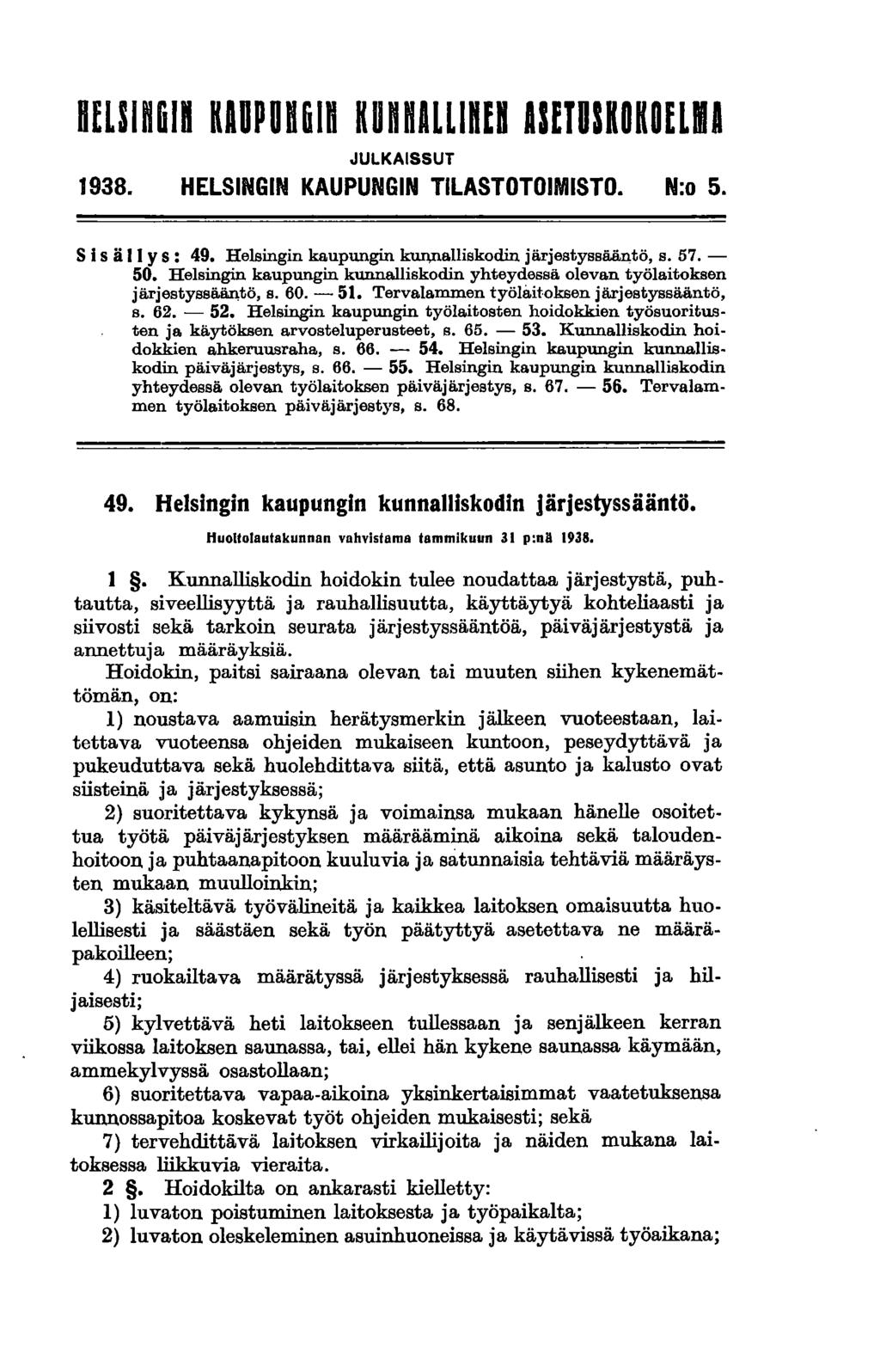 DfLSln61ft KAUPUB61ft KUnnALlIHEn UfTUSKOKOELMA JULKAISSUT 1938. HELSINGIN KAUPUNGIN TILASTOTOIMISTO. N:o 5. S isä II y s: 49. Helsingin kaupungin kw\nalliskodin järjestyssääntö, s. 57. - 50.