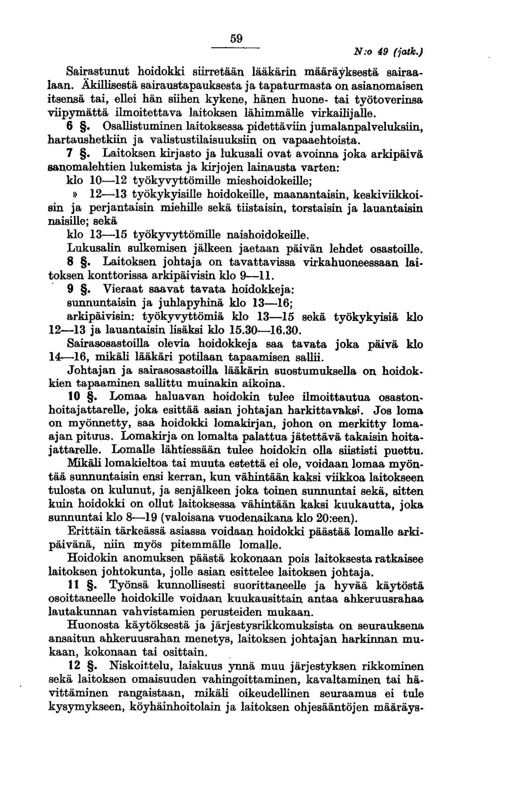59 N:o 49 (jatk.) Sairastunut hoidokki siirretään lääkärin määräyksestä sairaalaan.