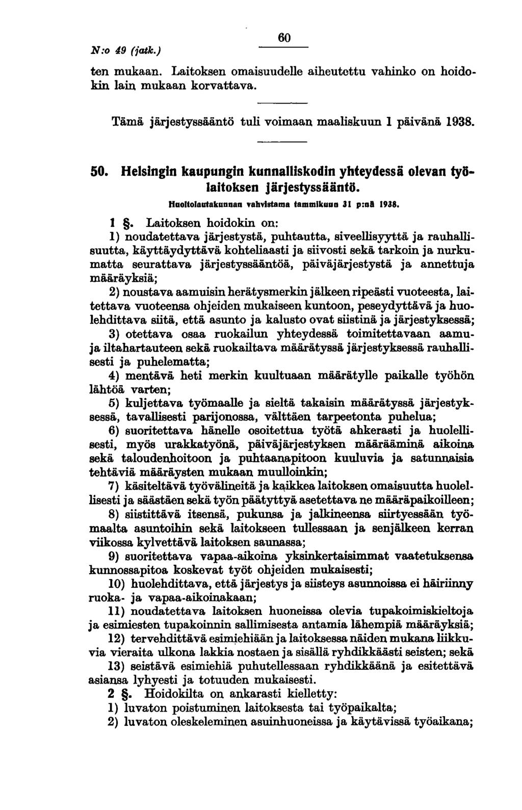 N:o 49 (jatk.) 60 ten mukaan. Laitoksen omaisuudelle aiheutettu vahinko on hoidokin lain mukaan korvattava. Tämä järjestyssääntö tuli voimaan maaliskuun 1 päivänä 1938. 50.