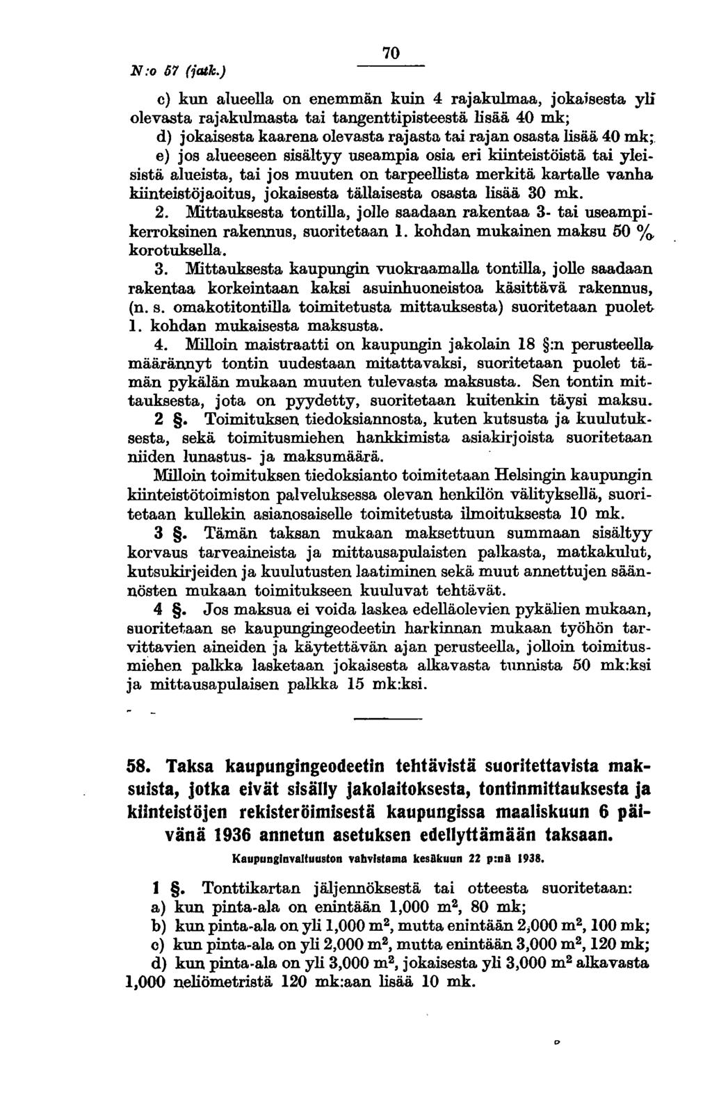 N:o 67 (jatk.) 70 c) kun alueella on enemmän kuin 4 rajakulmaa, jokaisesta yli olevasta rajaku.