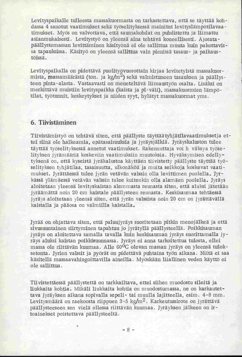 Levityspaikalle tulleesta massakuorrnasta on tarkastettava, että se täyttää kok - dassa 4 sanotut vaatimukset sekä työselityksessä mainitut levityslämpotilavaa - timukset.
