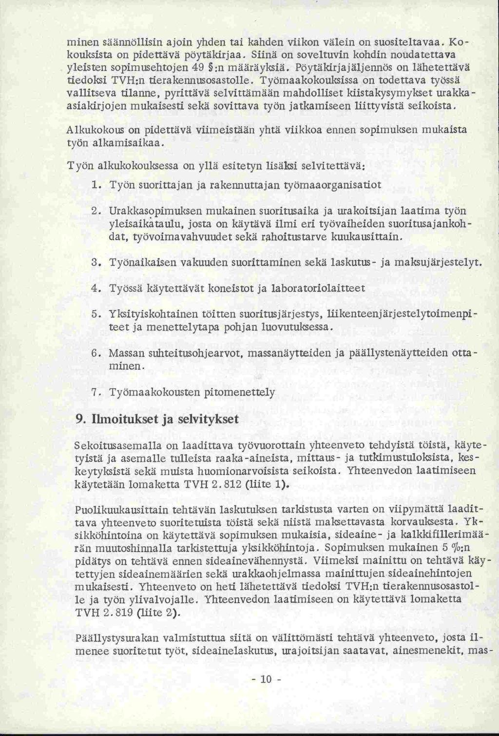 minen säännöllisin ajoin yhden tai kanden viikon välein on suositeltavaa. Ko - kouksista on pidettävä pöytäkirjaa. Siinä on soveltuvin kohdin noudatettava yleisten sopimusehtojen 49 :n määräyksiä.