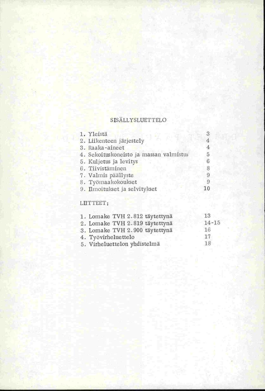 aia\ll'5luli TELU 1. Yleistä 2. Liikenteen järjestely 3. Raaka-aineet 1 4. Sekoituskoneisto ja massan valmistus 5. Kuljetus ja levitys 6. Tiivistiiniinen 3 7. Valmis päiillyste 3 8.