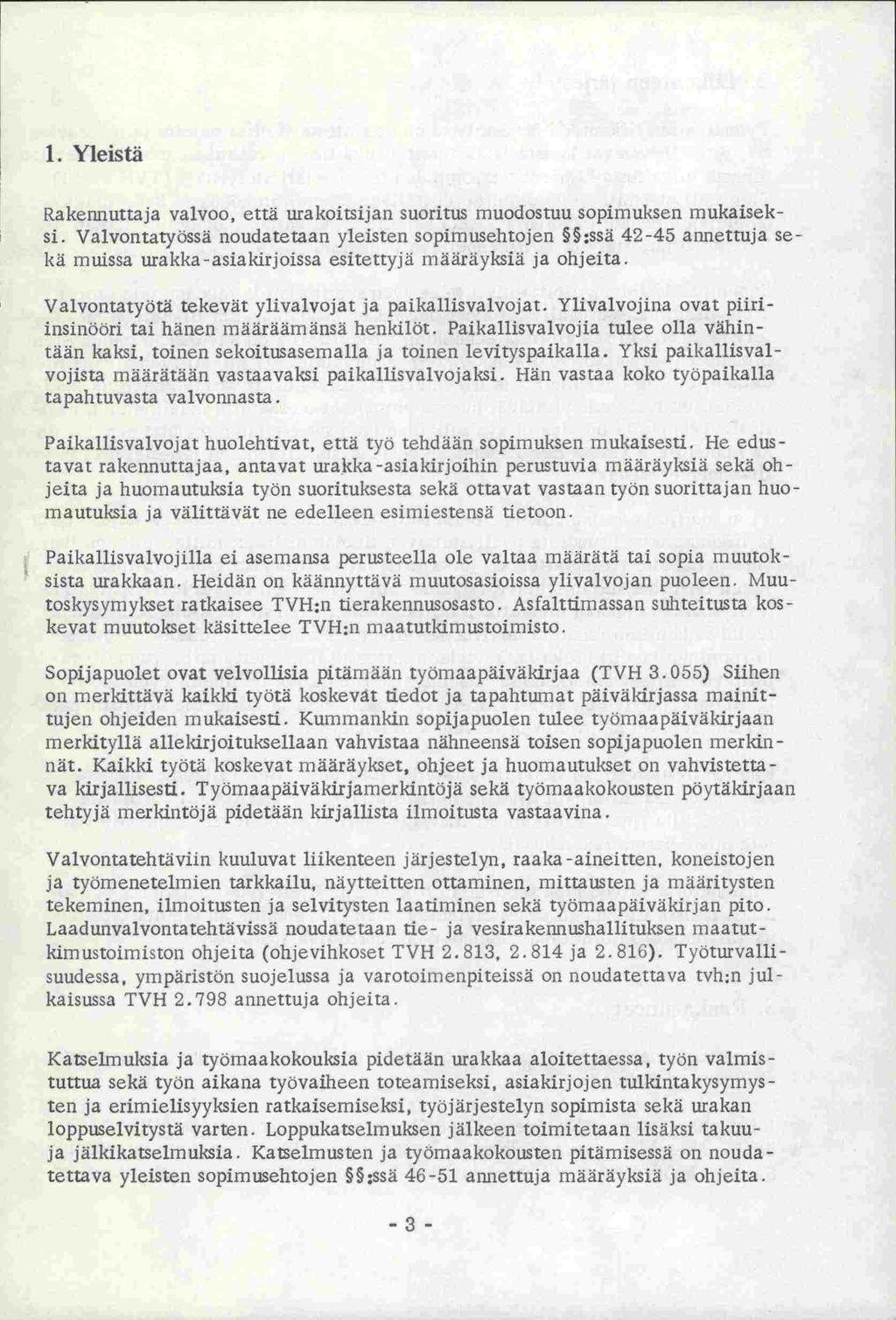 1. Yleistä Rakennuttaja valvoo, että urakoitsijan suoritus muodostuu sopimuksen mukaiseksi.