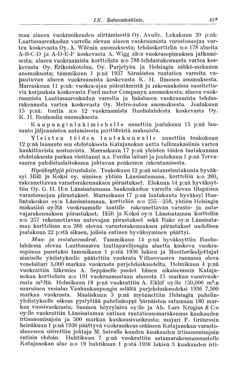 IX. Satamahallinio. 45* man alueen vuokraoikeuden siirtämisestä Oy. Avulle. Lokakuun 20 p:nä: Lauttasaarenkadun varrella olevan alueen vuokraamista varastosuojaa varten koskevasta Oy. A. Wilenin anomuksesta; tehdaskorttelin n:o 178 alueita A-B-C-D ja A-D-E-F koskevasta A.