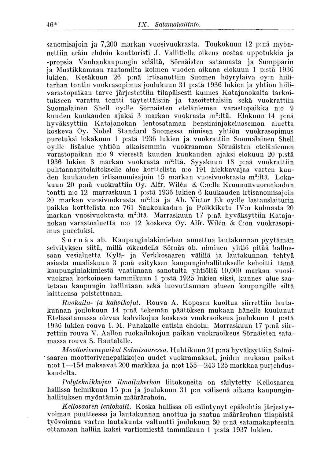 46* IX. Satamahallinto. sanomisajoin ja 7,200 markan vuosivuokrasta. Toukokuun 12 p:nä myönnettiin eräin ehdoin konttoristi J.