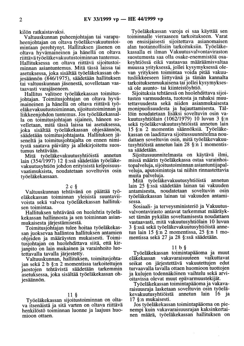 2 EV 33/1999 vp- HE 44/1999 vp kilön ratkaistavaksi. Valtuuskunnan puheenjohtajan tai varapuheenjohtajan on oltava työeläkevakuutustoimintaan perehtynyt.