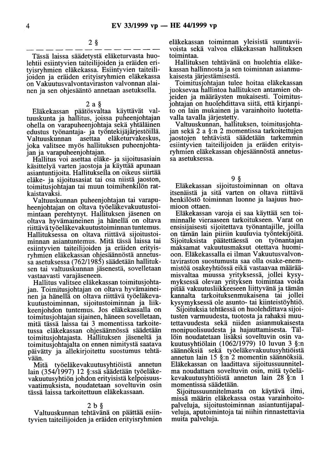 4 EV 33/1999 vp - HE 44/1999 vp 2 Tässä laissa säädetystä eläketurvasta huolehtii esiintyvien taiteilijoiden ja eräiden erityisryhmien eläkekassa.