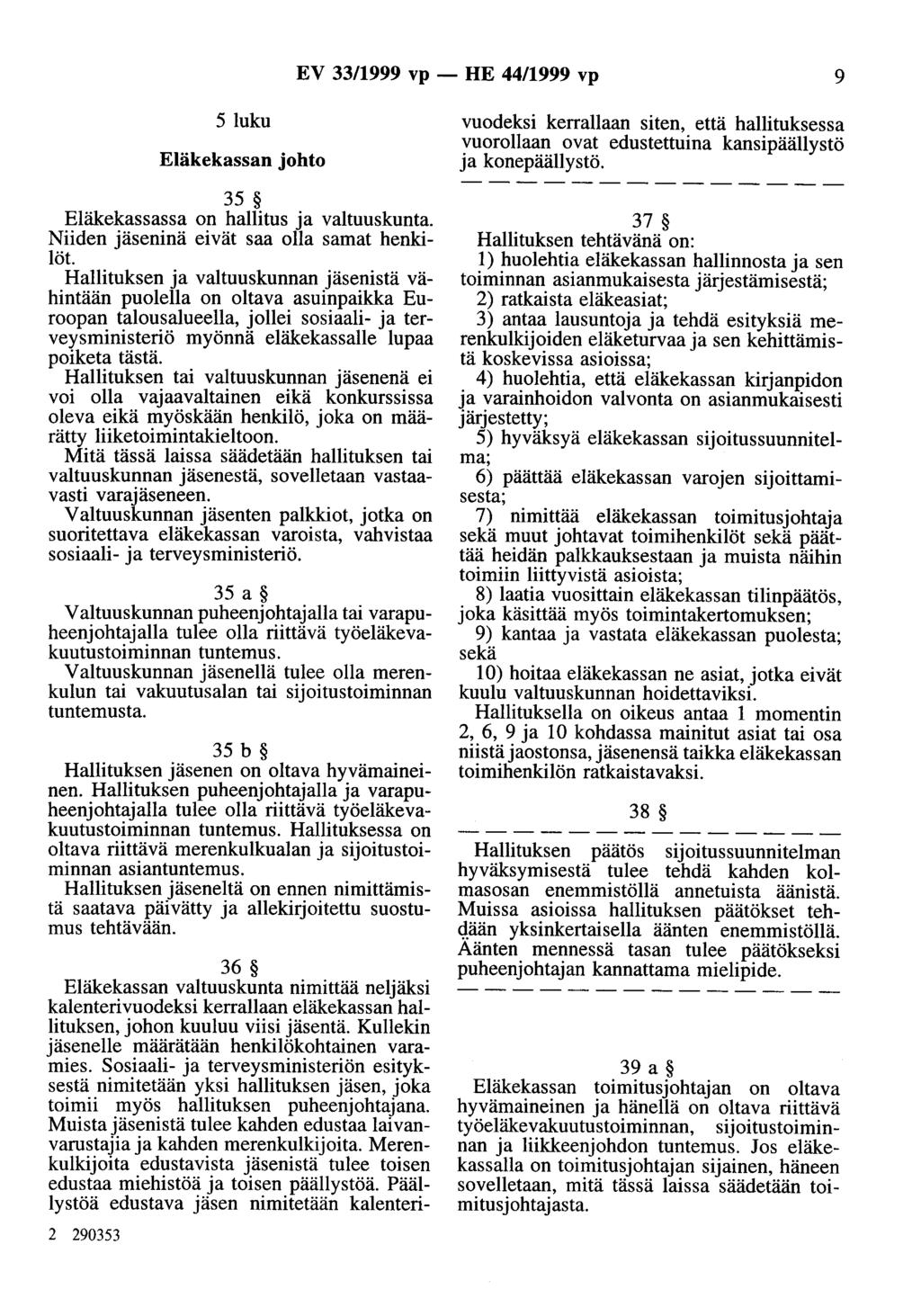 EV 33/1999 vp - HE 44/1999 vp 9 5 luku Eläkekassan johto 35 Eläkekassassa on hallitus ja valtuuskunta. Niiden jäseninä eivät saa olla samat henkilöt.