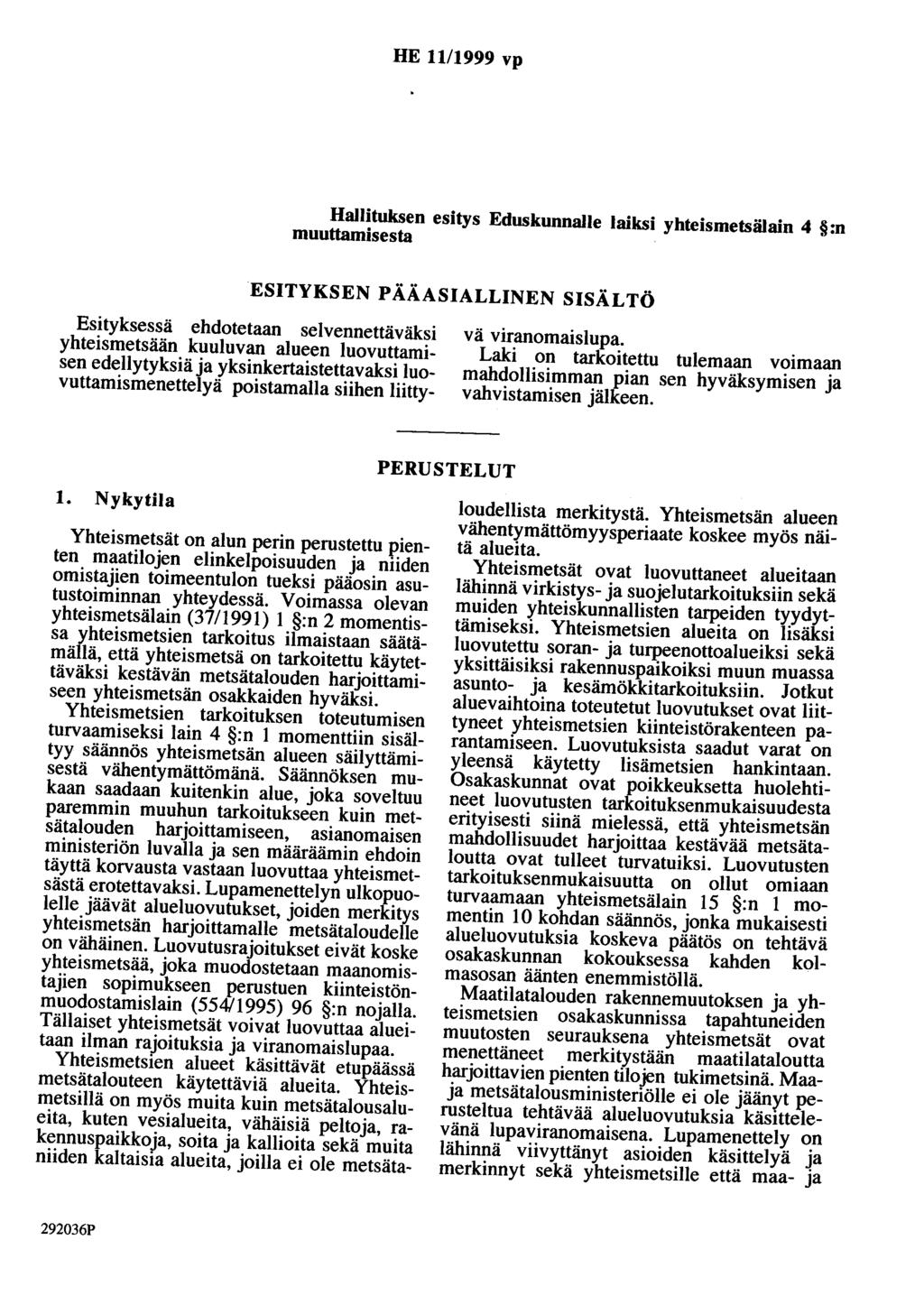 HE 11/1999 vp Hallituksen esitys Eduskunnalle laiksi yhteismetsälain 4 :n muuttamisesta ESITYKSEN PÄÄASIALLINEN SISÄLTÖ Esityksessä ehdotetaan selvennettäväksi yhteismetsään kuuluvan alueen